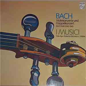 Bach - Félix Ayo - Roberto Michelucci - I Musici - Violinkonzerte Und Doppelkonzert BWV 1041 - 1042 - 1043 download free