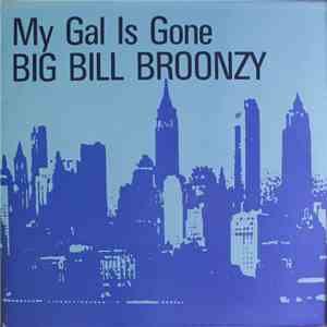 Big Bill Broonzy - My Gal Is Gone download free