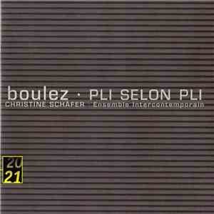 Boulez - Christine Schäfer, Ensemble Intercontemporain - Pli Selon Pli download free