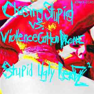 Chasing Stupid vs. Violence Cotton Drone - Stupid Ugly BeatZ² download free