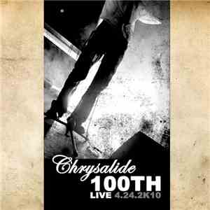 Chrysalide - 100th Live 4.24.2K10 download free