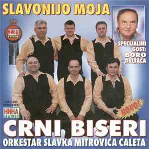 Crni Biseri , Orkestar Slavka Mitrovića Caleta - Slavonijo Moja download free