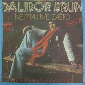 Dalibor Brun - Ne Pitaj Me Zašto / Moj Bolni Krvav Cvijet download free