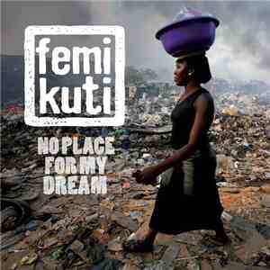 Femi Kuti - No Place For My Dream download free