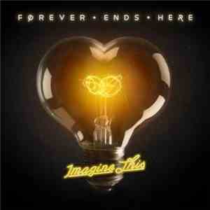 Forever Ends Here - Imagine This download free