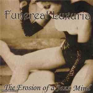 Funereal Luxuria - The Erosion Of A Jazz Mind download free