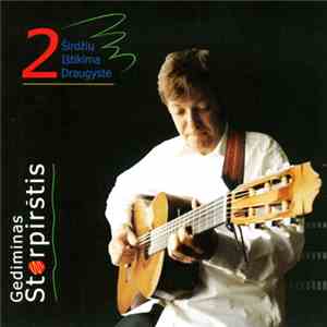 Gediminas Storpirštis - 2 Širdžių Ištikima Draugystė download free