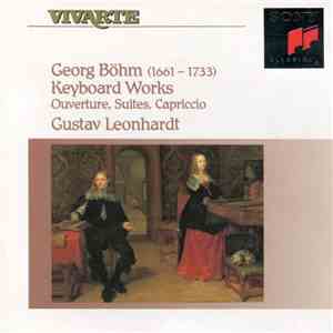 Georg Böhm, Gustav Leonhardt - Keyboard Works (Ouverture, Suites, Carpiccio) download free