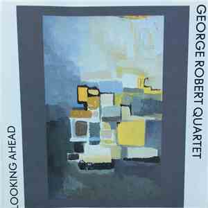 George Robert Quartet - Looking Ahead download free