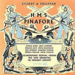 Gilbert & Sullivan, George Baker  • John Cameron  • Richard Lewis  • Owen Brannigan • Elsie Morison • Marjorie Thomas • Monica Sinclair • James Milligan • Glyndebourne Festival Chorus • Pro Arte Orchestra • Sir Malcolm Sargent - H.M.S. Pinafore download free
