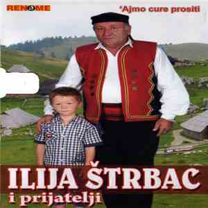 Ilija Štrbac I Prijatelji - ʻAjmo Cure Prositi download free