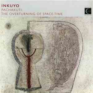 Inkuyo - Pachakuti: The Overturning Of Space-Time download free