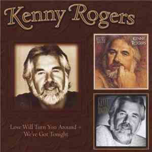 Kenny Rogers - Love Will Turn You Around + We've Got Tonight download free