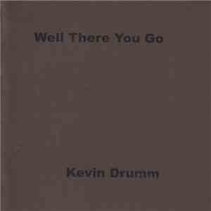 Kevin Drumm - Well There You Go download free