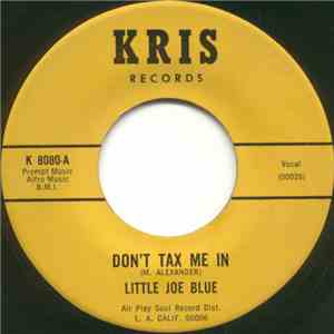 Little Joe Blue - Don't Tax Me In / Lonely download free