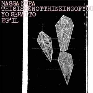 massa nera, Thisismenotthinkingofyou, Yo Sbraito, EF'IL - 4 Way Split download free