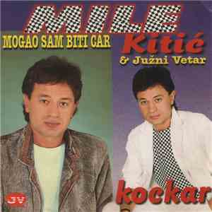 Mile Kitić & Južni Vetar - Mogao Sam Biti Car - Kockar download free