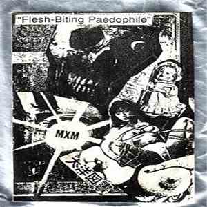 MXM  - Flesh-Biting Paedophile download free
