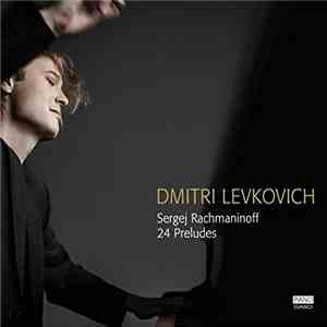 Sergei Rachmaninoff - Dmitri Levkovich - 24 Preludes download free