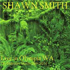 Shawn Smith  - Live In Olympia WA At The Oly Ballroom - March 29th 2014 download free