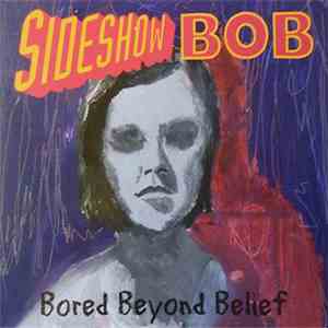 Sideshow Bob - Bored Beyond Belief download free