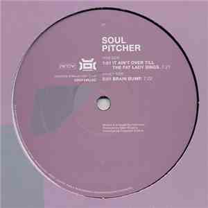 Soul Pitcher - It Ain't Over Till The Fat Lady Sings / Brain Bump download free