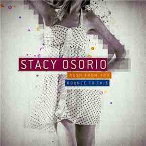 Stacy Osorio - Rush To You / Bounce To This download free