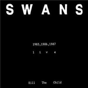 Swans - Kill The Child - 1985,1986,1987 Live download free