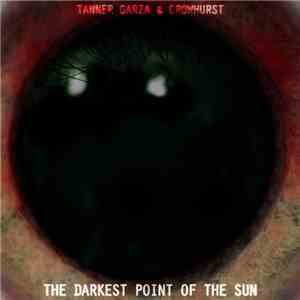 Tanner Garza & Crowhurst - The Darkest Point Of The Sun download free