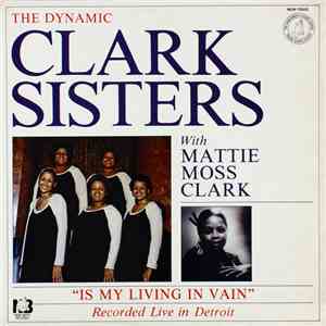 The Dynamic Clark Sisters With Mattie Moss Clark - Is My Living In Vain download free