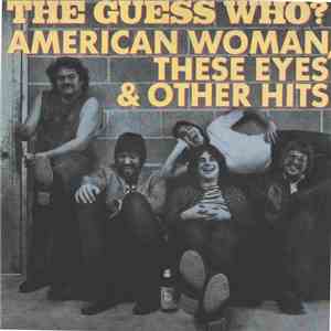 The Guess Who? - American Woman, These Eyes & Other Hits download free