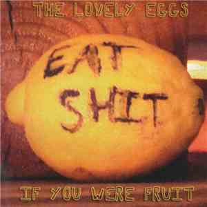 The Lovely Eggs - If You Were Fruit download free