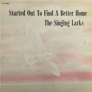 The Singing Larks - Started Out To Find A Better Home download free