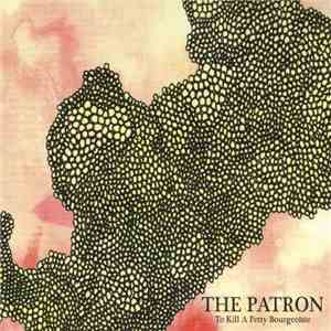 To Kill A Petty Bourgeoisie - The Patron download free