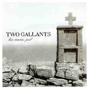 Two Gallants - Las Cruces Jail download free