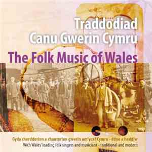 Various - Traddodiad Canu Gwerin Cymru-Ddoe A Heddiw / The Folk Music Of Wales - Yesterday And Today download free