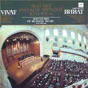 Vivat Chamber Choir Of The Moscow Region Music Society - Igor Zhuravlenko - 300 Years Of Russian Music (17th-20th Century) download free
