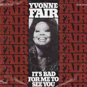 Yvonne Fair - It's Bad For Me To See You download free