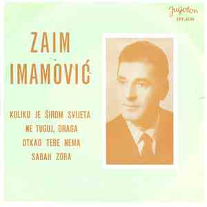 Zaim Imamović - Koliko Je Širom Svijeta / Ne Tuguj, Draga / Otkad Tebe Nema / Sabah Zora download free